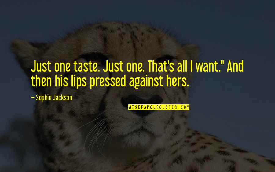 Taste Lips Quotes By Sophie Jackson: Just one taste. Just one. That's all I