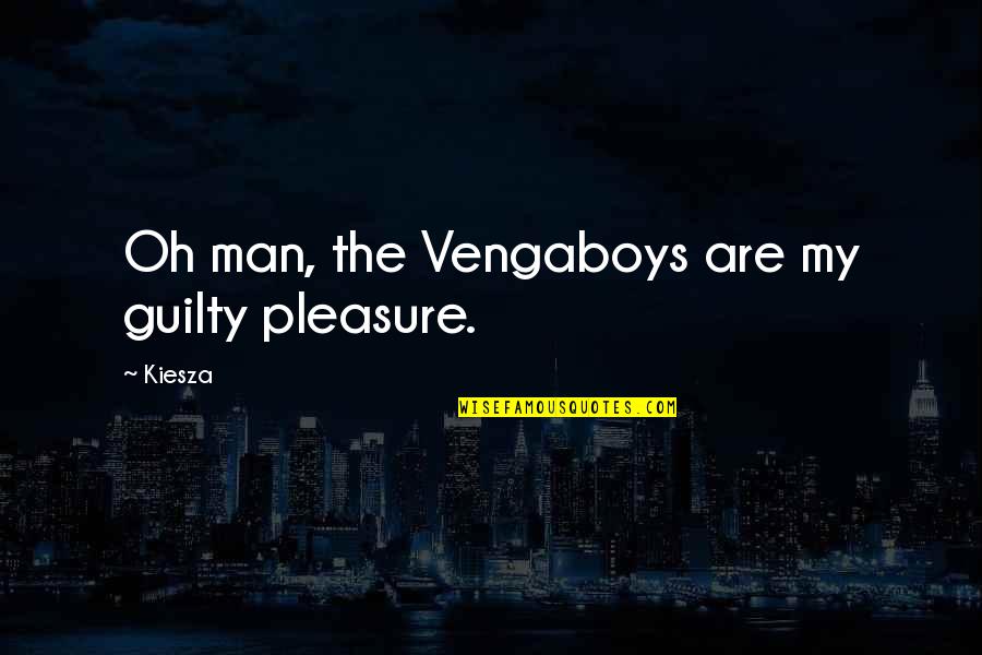 Taste Of Apple Seeds Quotes By Kiesza: Oh man, the Vengaboys are my guilty pleasure.
