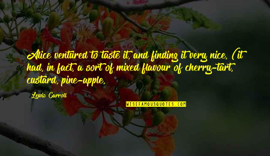 Taste Of Cherry Quotes By Lewis Carroll: Alice ventured to taste it, and finding it