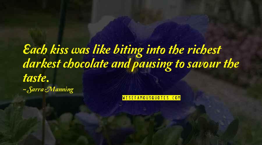 Taste Of Chocolate Quotes By Sarra Manning: Each kiss was like biting into the richest Taste Of Chocolate Quotes By Sarra Manning: Each kiss was like biting into the richest