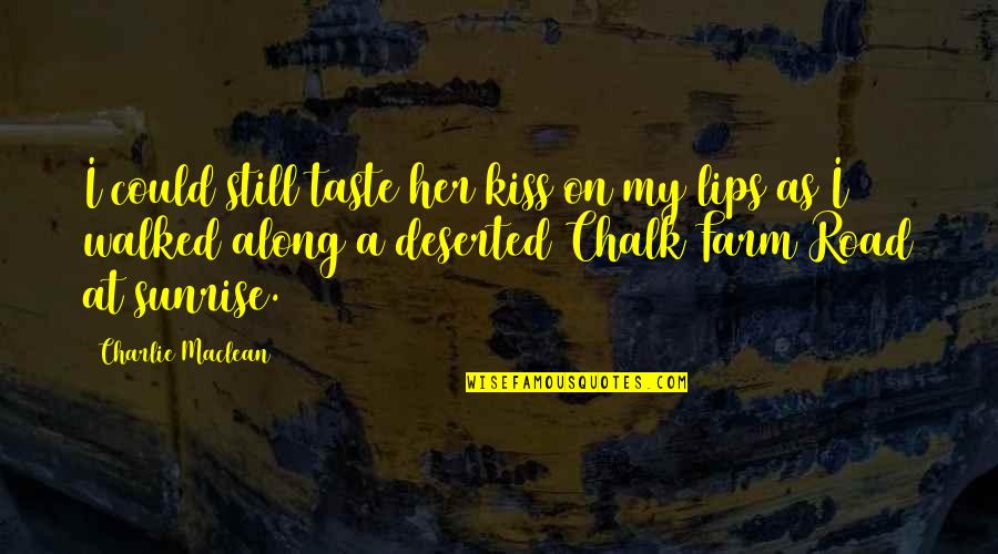 Taste Of Lips Quotes By Charlie Maclean: I could still taste her kiss on my Taste Of Lips Quotes By Charlie Maclean: I could still taste her kiss on my