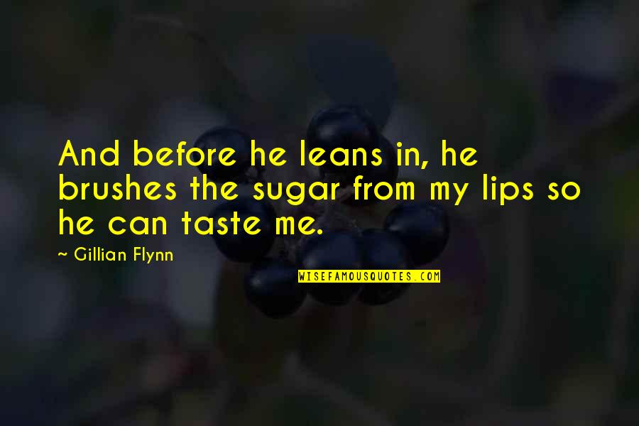 Taste Of Lips Quotes By Gillian Flynn: And before he leans in, he brushes the