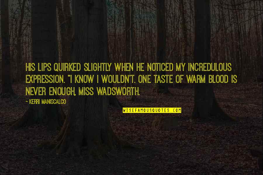 Taste Of Lips Quotes By Kerri Maniscalco: His lips quirked slightly when he noticed my Taste Of Lips Quotes By Kerri Maniscalco: His lips quirked slightly when he noticed my