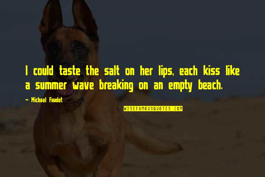 Taste Of Lips Quotes By Michael Faudet: I could taste the salt on her lips, Taste Of Lips Quotes By Michael Faudet: I could taste the salt on her lips,