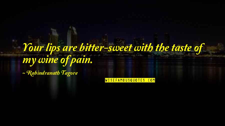 Taste Of Lips Quotes By Rabindranath Tagore: Your lips are bitter-sweet with the taste of Taste Of Lips Quotes By Rabindranath Tagore: Your lips are bitter-sweet with the taste of