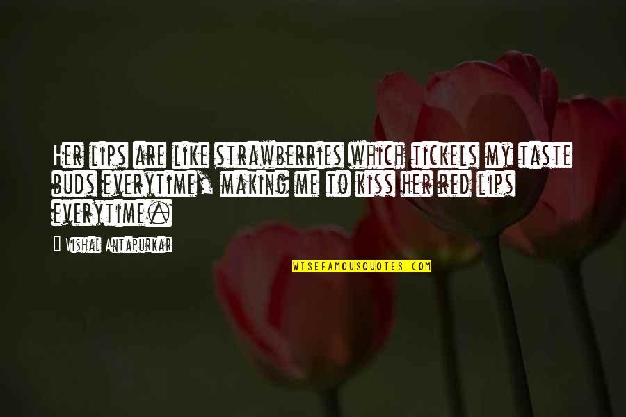 Taste Of Lips Quotes By Vishal Antapurkar: Her lips are like strawberries which tickels my Taste Of Lips Quotes By Vishal Antapurkar: Her lips are like strawberries which tickels my