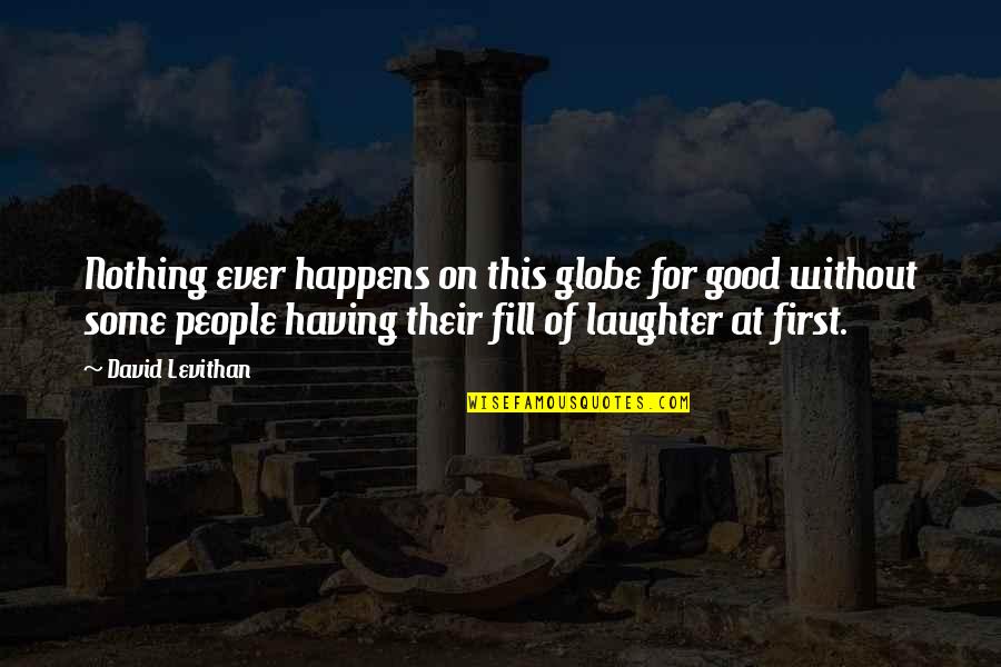 Taste Of Words Quotes By David Levithan: Nothing ever happens on this globe for good Taste Of Words Quotes By David Levithan: Nothing ever happens on this globe for good