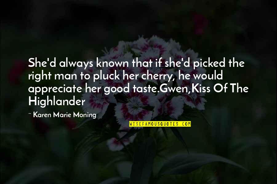 Taste Of Your Kiss Quotes By Karen Marie Moning: She'd always known that if she'd picked the Taste Of Your Kiss Quotes By Karen Marie Moning: She'd always known that if she'd picked the