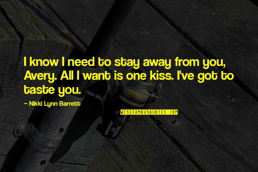 Taste Of Your Kiss Quotes By Nikki Lynn Barrett: I know I need to stay away from