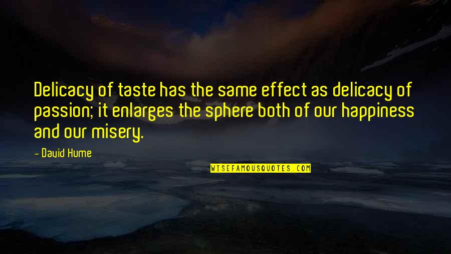 Taste Quotes By David Hume: Delicacy of taste has the same effect as