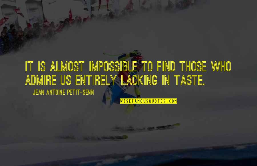 Taste Quotes By Jean Antoine Petit-Senn: It is almost impossible to find those who