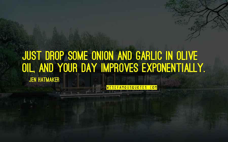 Taste Quotes Quotes By Jen Hatmaker: Just drop some onion and garlic in olive