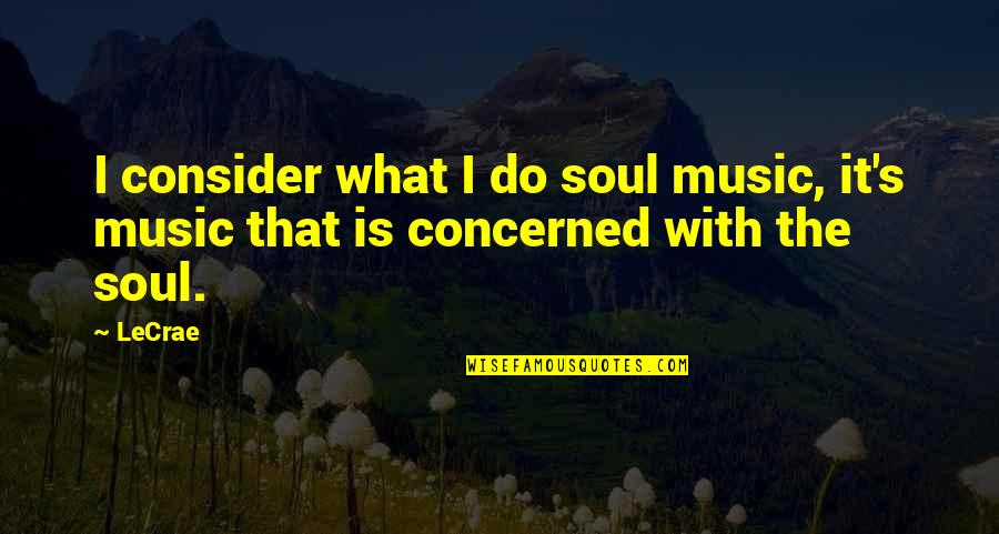 Taste Quotes Quotes By LeCrae: I consider what I do soul music, it's