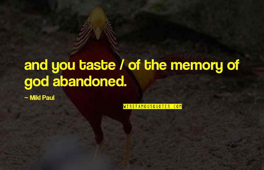 Taste Quotes Quotes By Mikl Paul: and you taste / of the memory of