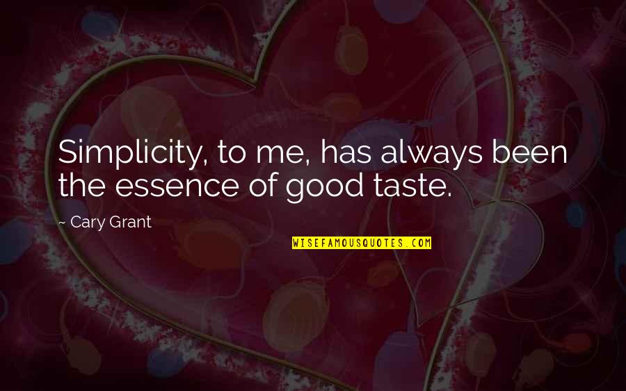 Taste So Good Quotes By Cary Grant: Simplicity, to me, has always been the essence