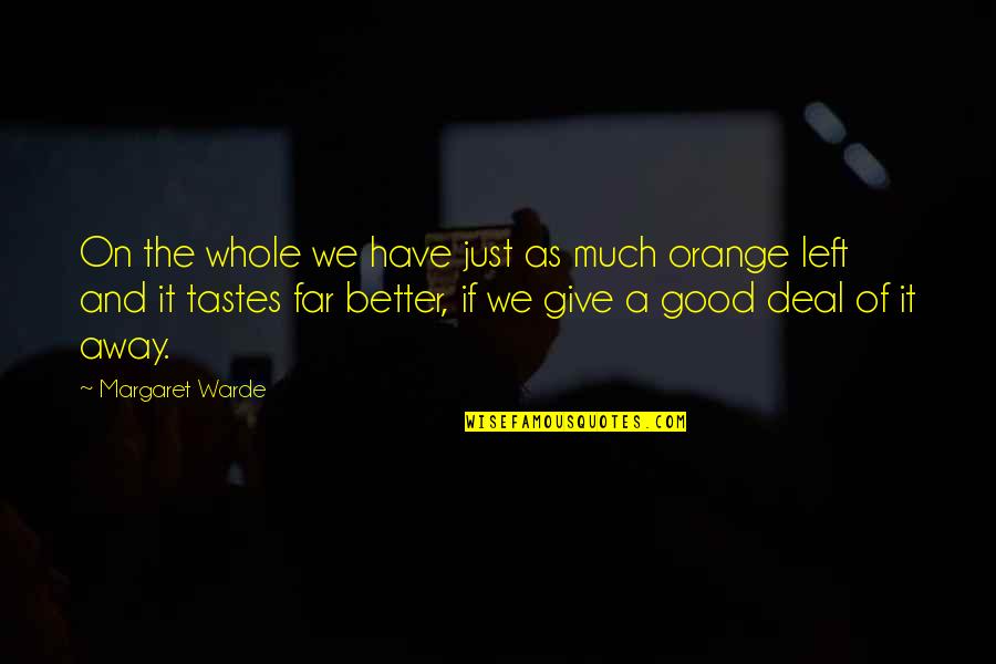 Taste So Good Quotes By Margaret Warde: On the whole we have just as much