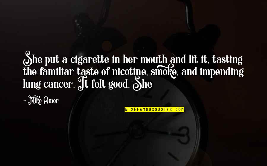 Taste So Good Quotes By Mike Omer: She put a cigarette in her mouth and