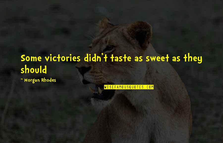 Taste So Sweet Quotes By Morgan Rhodes: Some victories didn't taste as sweet as they