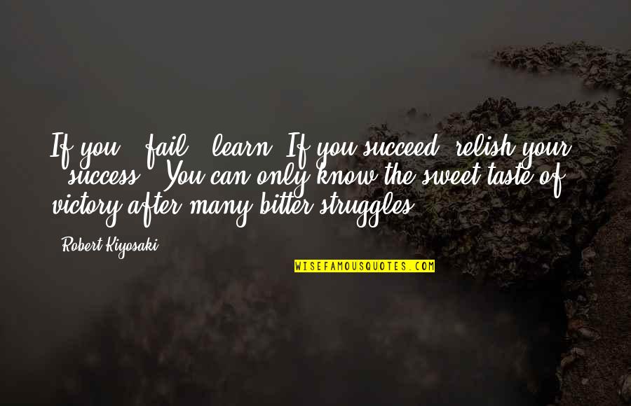 Taste So Sweet Quotes By Robert Kiyosaki: If you # fail , learn. If you