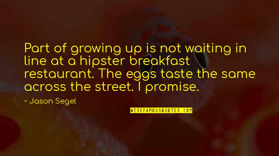 Taste The Same Quotes By Jason Segel: Part of growing up is not waiting in