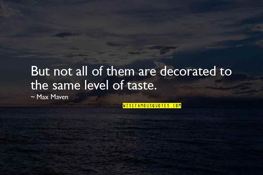 Taste The Same Quotes By Max Maven: But not all of them are decorated to