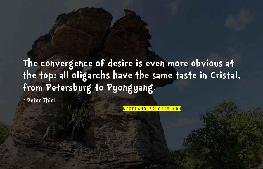 Taste The Same Quotes By Peter Thiel: The convergence of desire is even more obvious