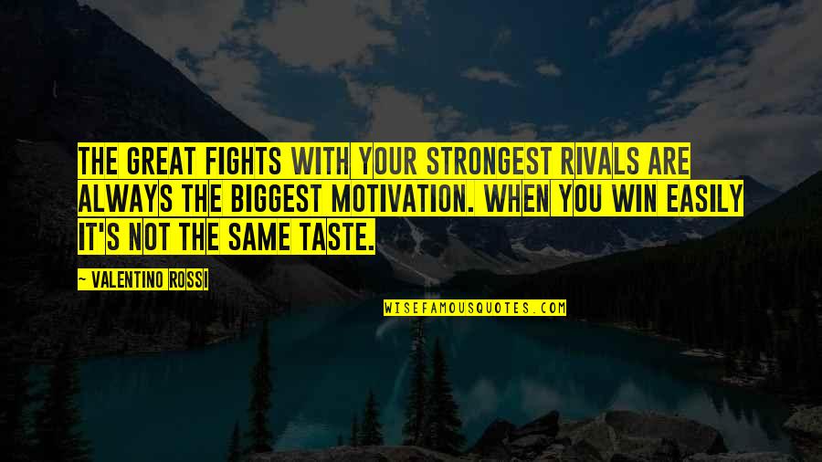 Taste The Same Quotes By Valentino Rossi: The great fights with your strongest rivals are