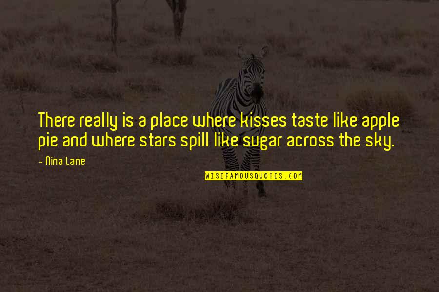 Taste The Sky Quotes By Nina Lane: There really is a place where kisses taste