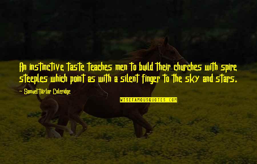 Taste The Sky Quotes By Samuel Taylor Coleridge: An instinctive taste teaches men to build their
