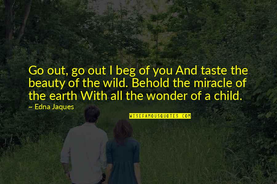 Taste You Quotes By Edna Jaques: Go out, go out I beg of you