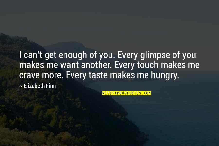 Taste You Quotes By Elizabeth Finn: I can't get enough of you. Every glimpse