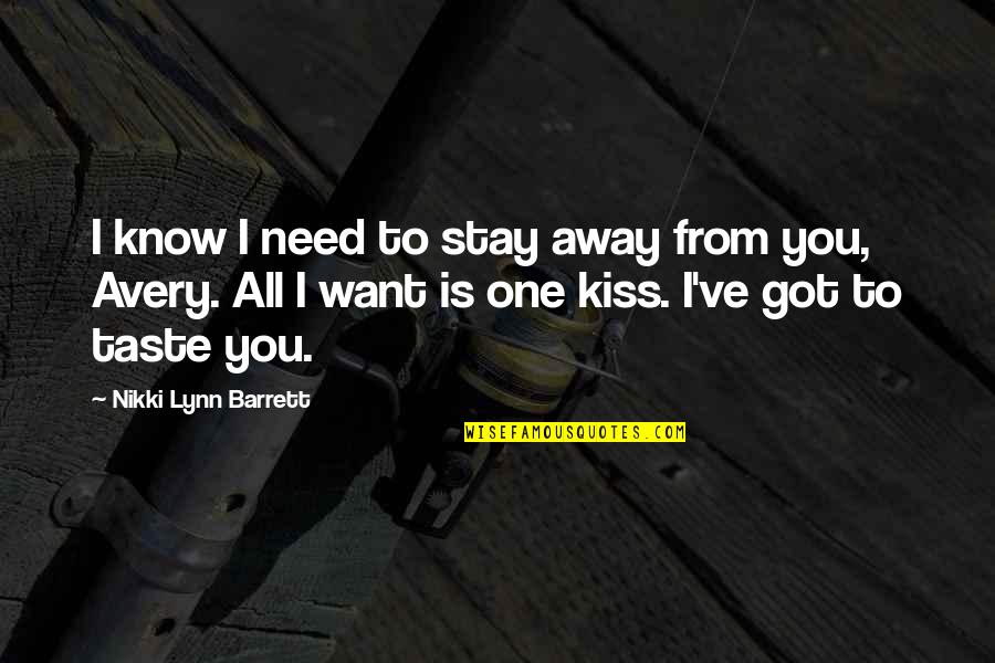 Taste You Quotes By Nikki Lynn Barrett: I know I need to stay away from