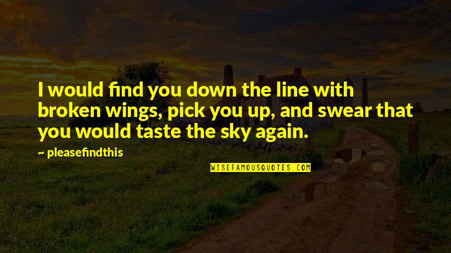 Taste You Quotes By Pleasefindthis: I would find you down the line with