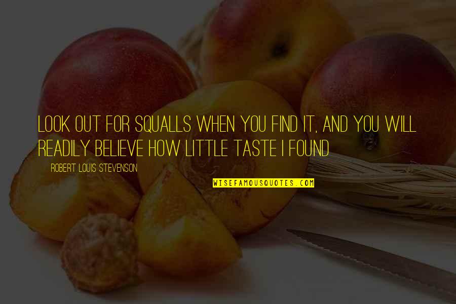 Taste You Quotes By Robert Louis Stevenson: Look out for squalls when you find it,