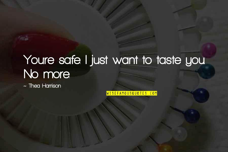 Taste You Quotes By Thea Harrison: You're safe. I just want to taste you.