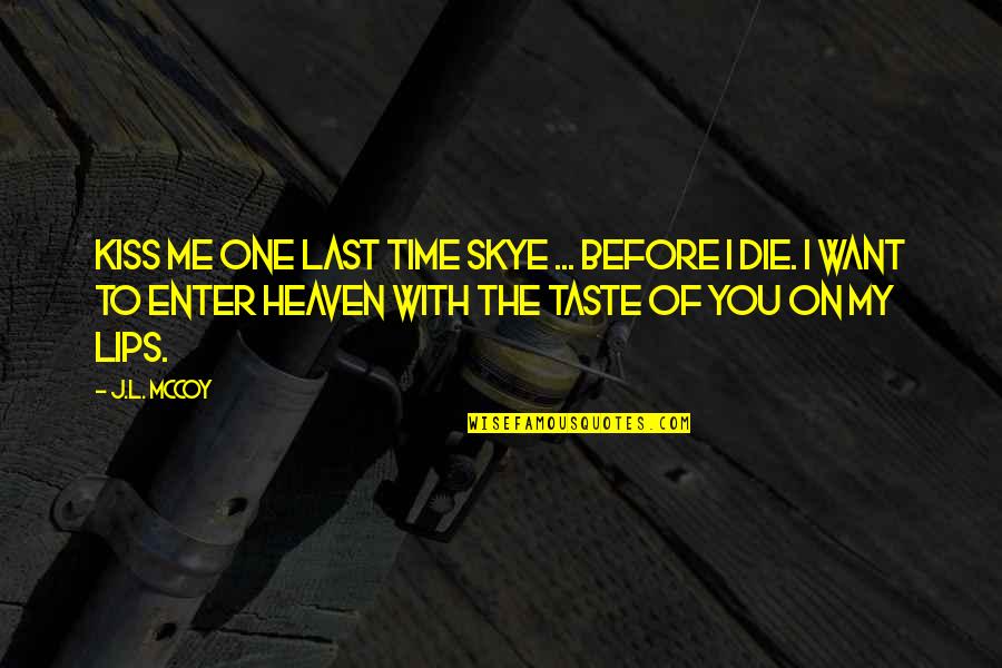 Taste Your Lips Quotes By J.L. McCoy: Kiss me one last time Skye ... before