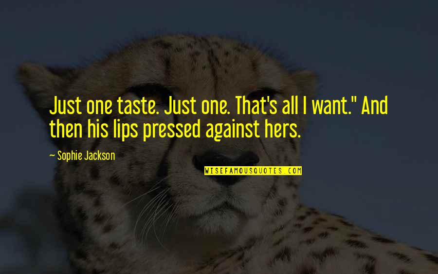 Taste Your Lips Quotes By Sophie Jackson: Just one taste. Just one. That's all I