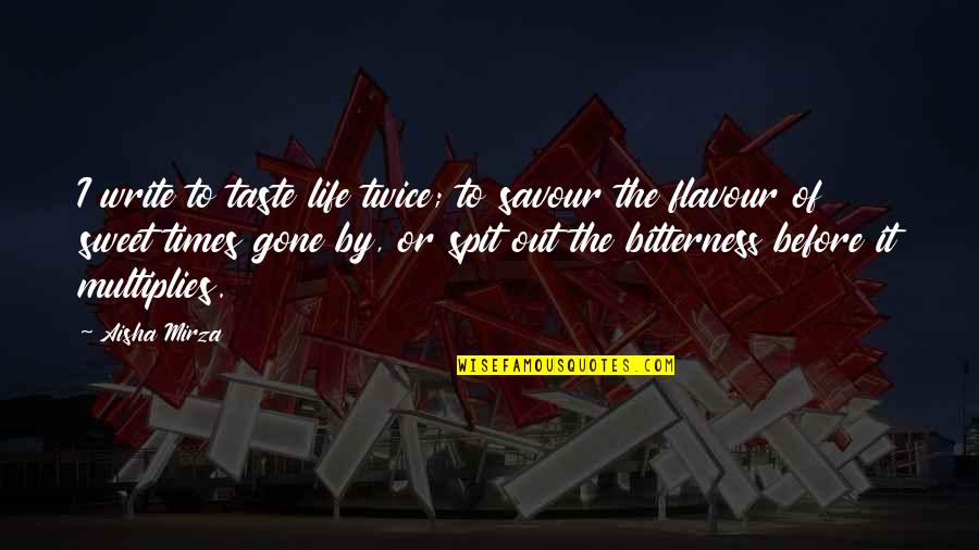 Taste Your Words Quotes By Aisha Mirza: I write to taste life twice; to savour Taste Your Words Quotes By Aisha Mirza: I write to taste life twice; to savour