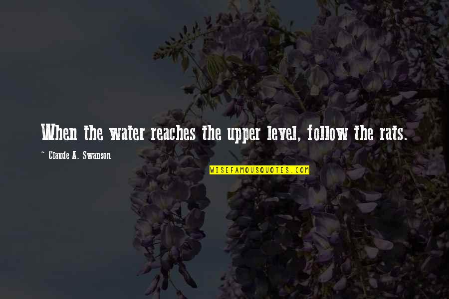 Tastebuds Restaurant Quotes By Claude A. Swanson: When the water reaches the upper level, follow