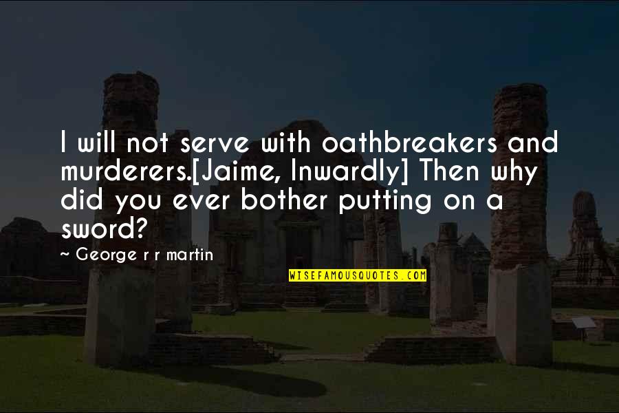 Tastebuds San Bruno Quotes By George R R Martin: I will not serve with oathbreakers and murderers.[Jaime,