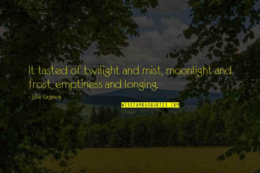 Tasted Quotes By Julie Kagawa: It tasted of twilight and mist, moonlight and