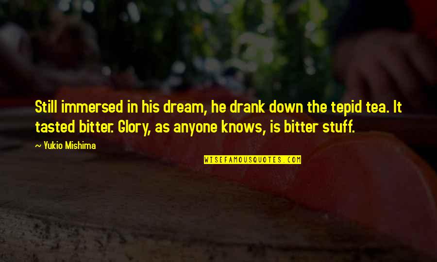 Tasted Quotes By Yukio Mishima: Still immersed in his dream, he drank down Tasted Quotes By Yukio Mishima: Still immersed in his dream, he drank down