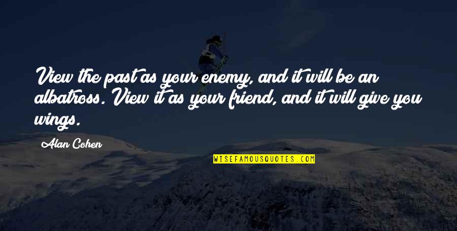Tastee Pizza Quotes By Alan Cohen: View the past as your enemy, and it Tastee Pizza Quotes By Alan Cohen: View the past as your enemy, and it