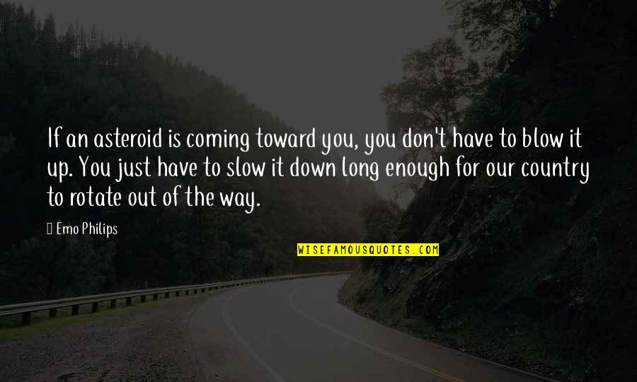 Tastee Pizza Quotes By Emo Philips: If an asteroid is coming toward you, you Tastee Pizza Quotes By Emo Philips: If an asteroid is coming toward you, you