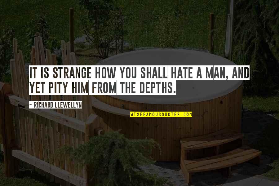 Tastee Quotes By Richard Llewellyn: It is strange how you shall hate a