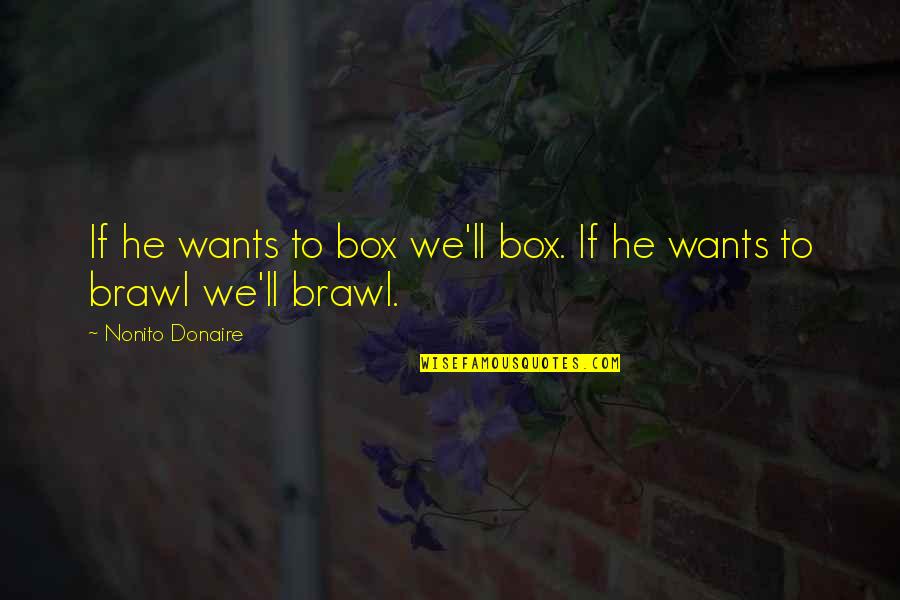 Tasteful Food Quotes By Nonito Donaire: If he wants to box we'll box. If