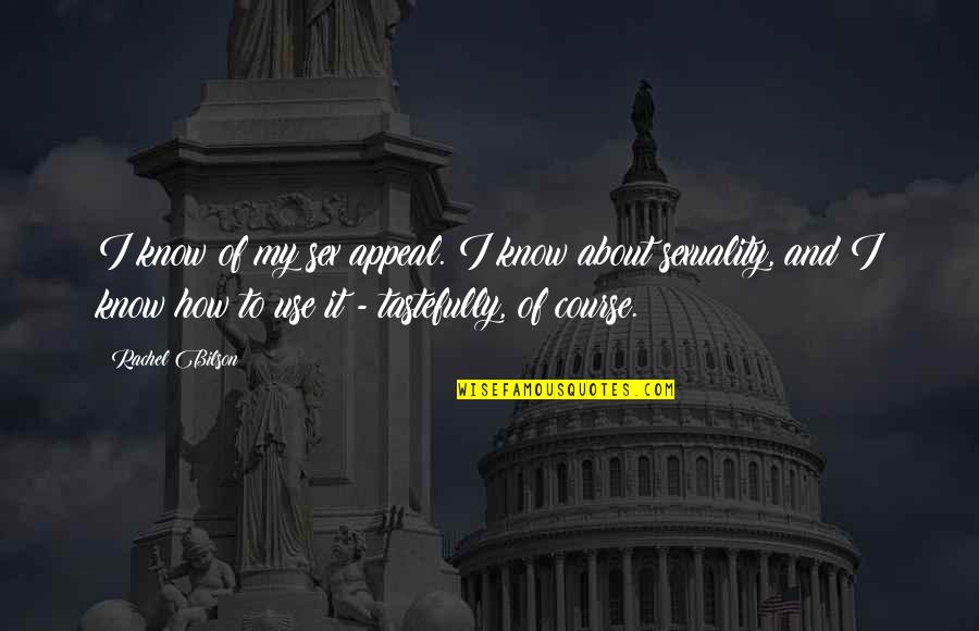 Tastefully Quotes By Rachel Bilson: I know of my sex appeal. I know Tastefully Quotes By Rachel Bilson: I know of my sex appeal. I know