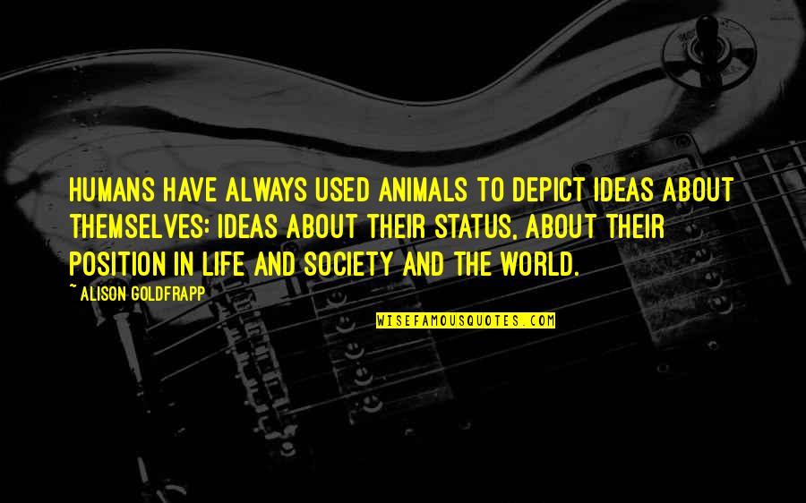 Tastefully Simple Quotes By Alison Goldfrapp: Humans have always used animals to depict ideas
