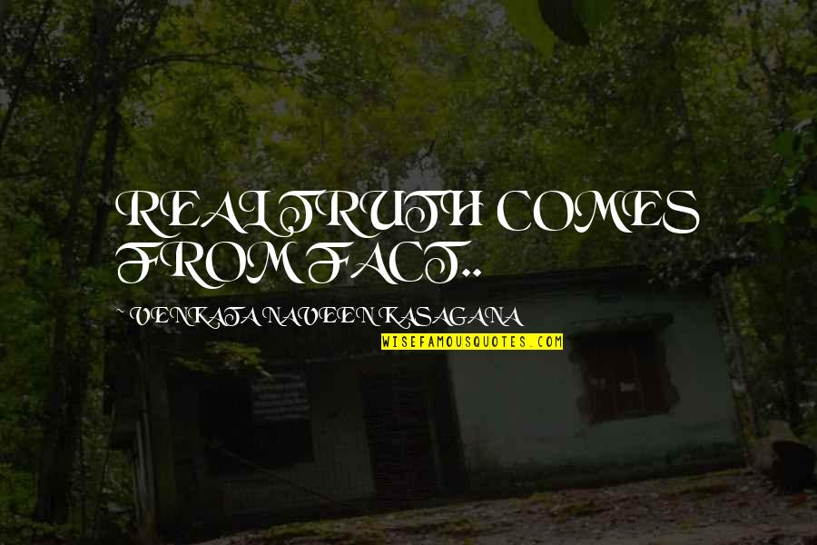 Tastefully Simple Quotes By VENKATA NAVEEN KASAGANA: REAL TRUTH COMES FROM FACT..