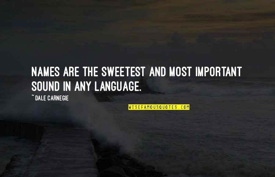 Tastefulness Quotes By Dale Carnegie: Names are the sweetest and most important sound